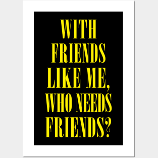 With Friends Like Me, Who Needs Friends? Posters and Art